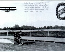 Lee. S. Taylor marks his rise to racing fame in 1910 by competing on a dirt track against a Wright Model B airplane flying overhead. He won this race and Emblem featured his victory in many public relations and advertising materials.
